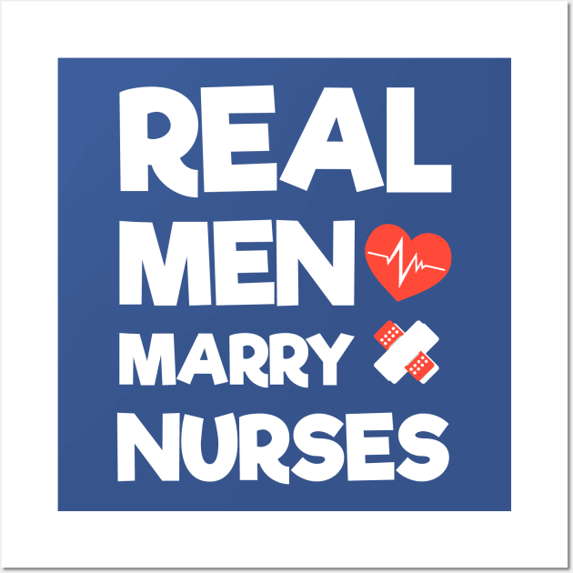 Real Men Marry Nurses Wall Art by rjstyle7